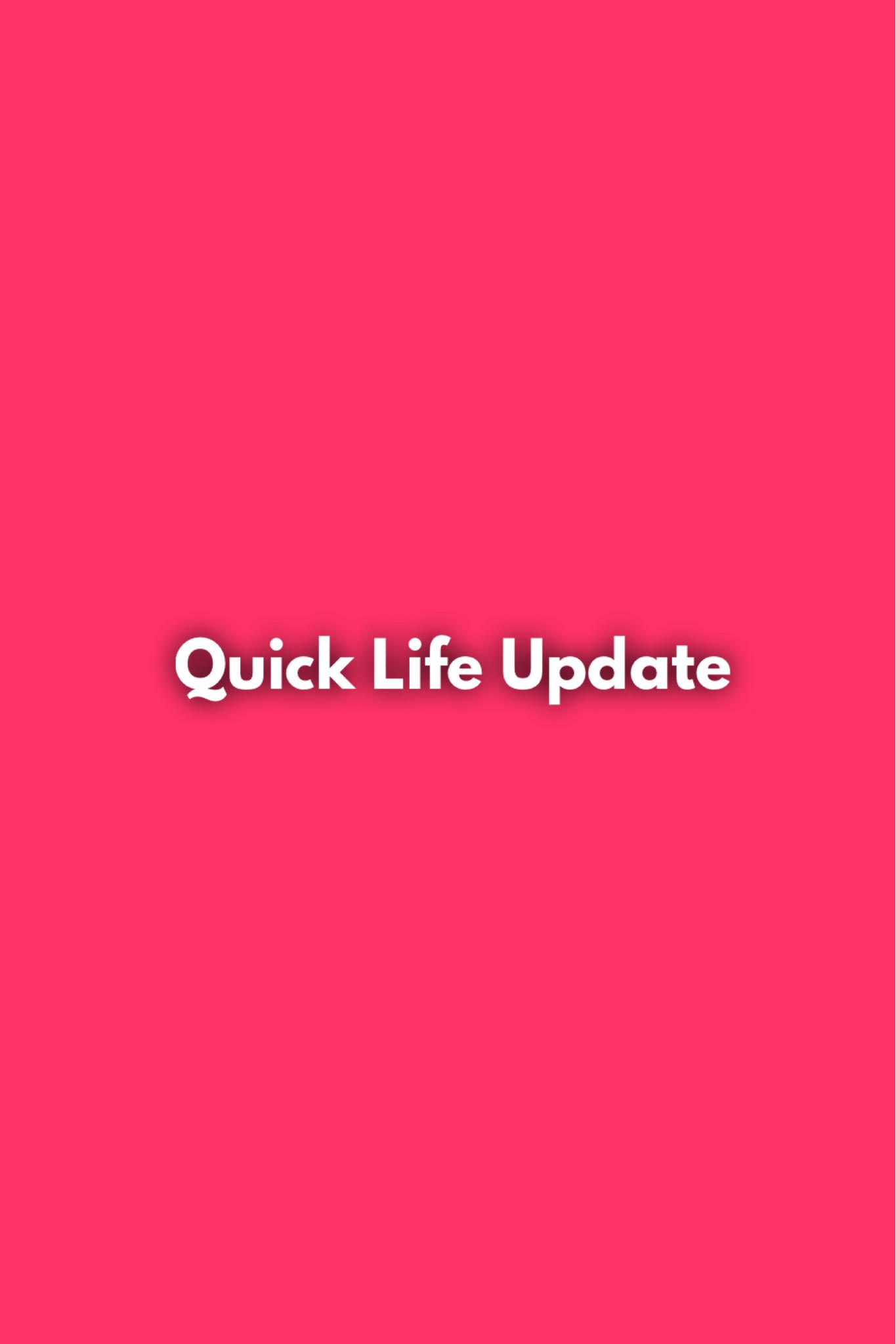 quick life update